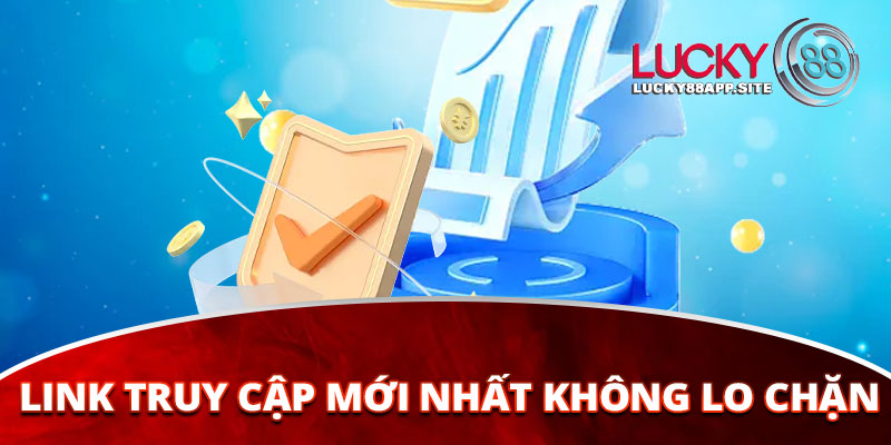 Cập nhật các đường link mới nhất đăng nhập Lucky88 không lo bị chặn