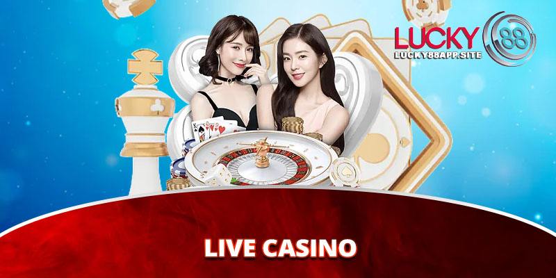 Live Casino với hàng trăm ván chơi thú vị mỗi ngày