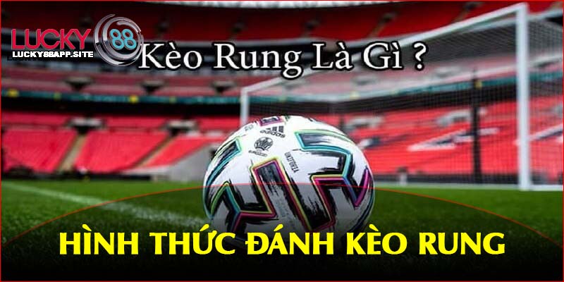 Một số hình thức đánh kèo rung trong trận đấu