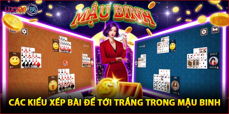 Các kiểu xếp bài để tới trắng trong Mậu Binh