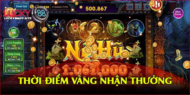 Quay hũ trong thời điểm vàng để nhận thưởng lớn