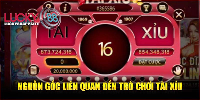 Nguồn gốc liên quan đến trò chơi tài xỉu