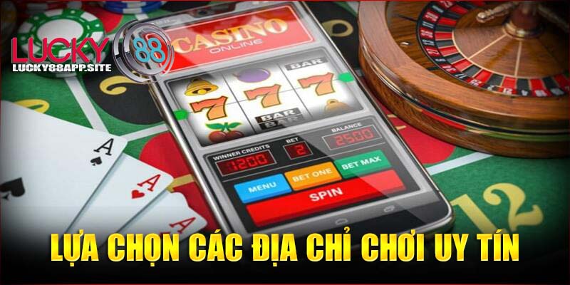 Lựa chọn các hệ thống giải trí uy tín giúp nâng cao tỷ lệ thắng