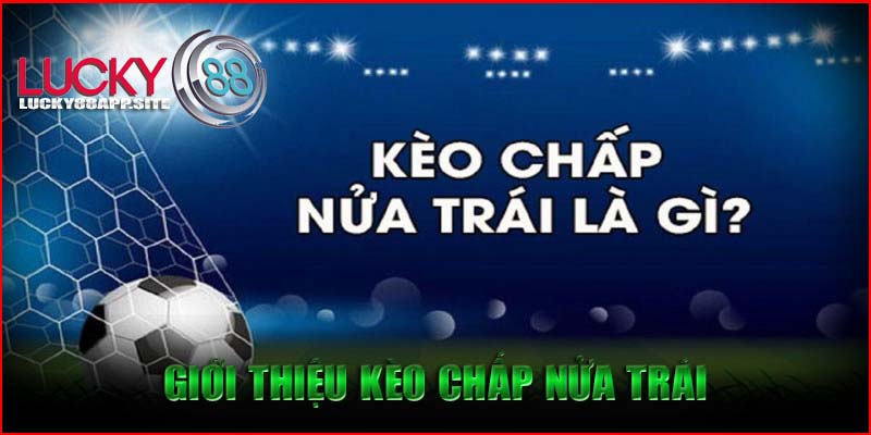 Giới thiệu kèo chấp nửa trái