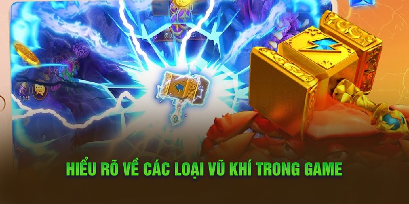 Hiểu rõ về các loại vũ khí trong game