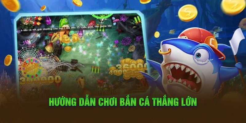 Hướng dẫn chơi bắn cá thắng lớn