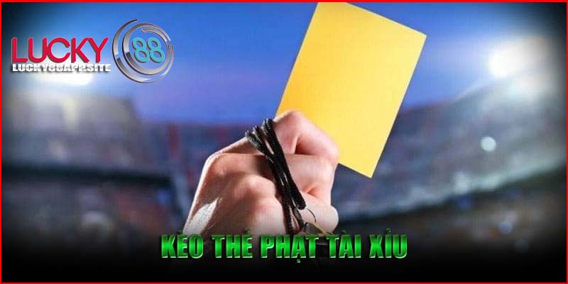 Kèo thẻ phạt Tài Xỉu