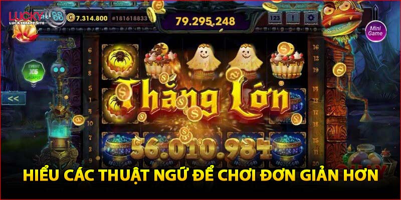 Hiểu các thuật ngữ để chơi đơn giản hơn