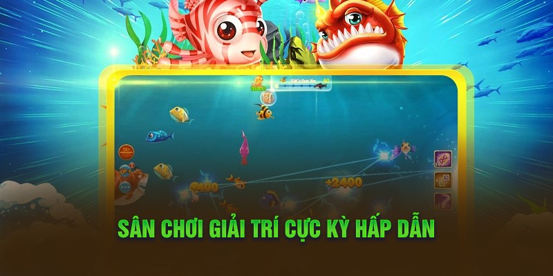 Sân chơi giải trí cực kỳ hấp dẫn