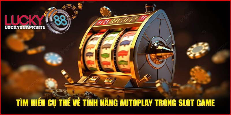    Tìm hiểu cụ thể về tính năng autoplay trong slot game