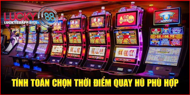 Tính toán chọn thời điểm quay hũ phù hợp