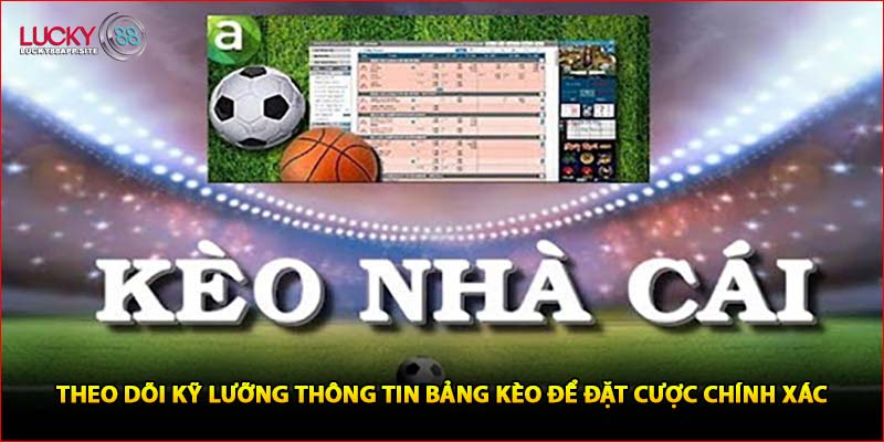 Theo dõi kỹ lưỡng thông tin bảng kèo để đặt cược chính xác