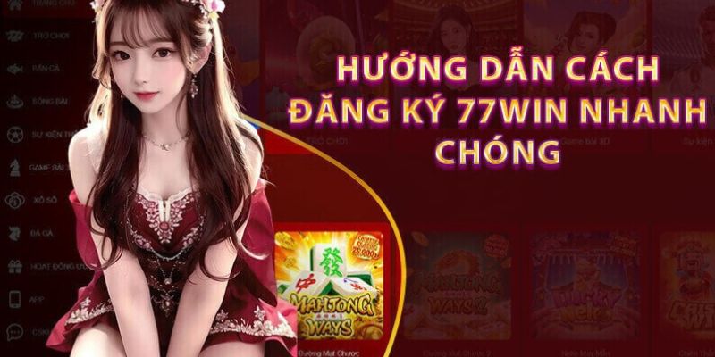 Hướng dẫn cách đăng ký 77win nhanh chóng